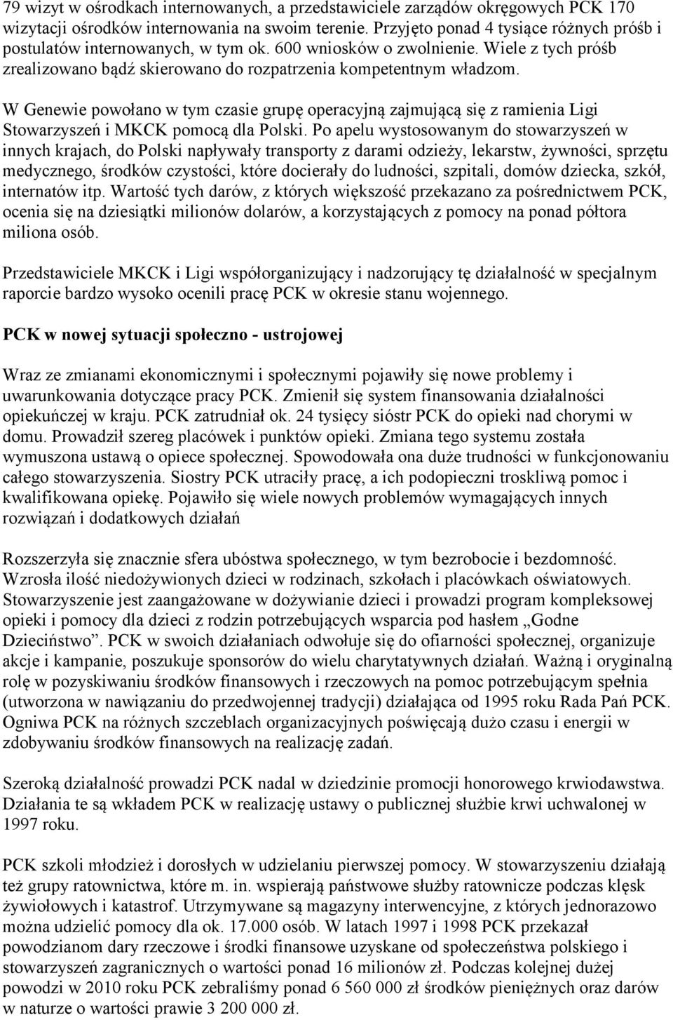 W Genewie powołano w tym czasie grupę operacyjną zajmującą się z ramienia Ligi Stowarzyszeń i MKCK pomocą dla Polski.