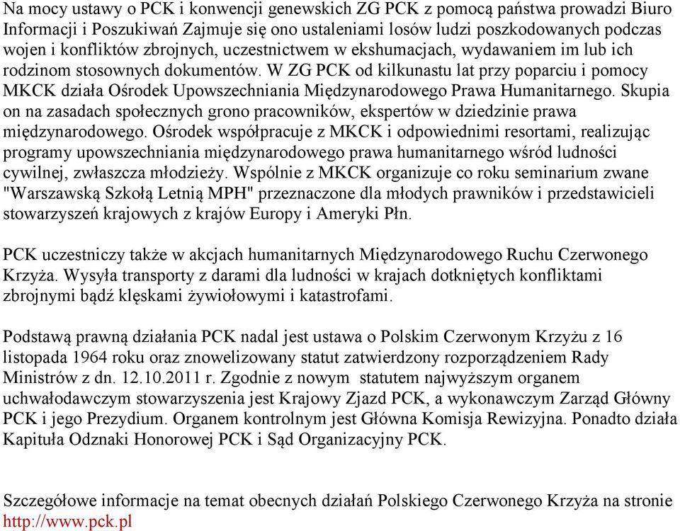 W ZG PCK od kilkunastu lat przy poparciu i pomocy MKCK działa Ośrodek Upowszechniania Międzynarodowego Prawa Humanitarnego.