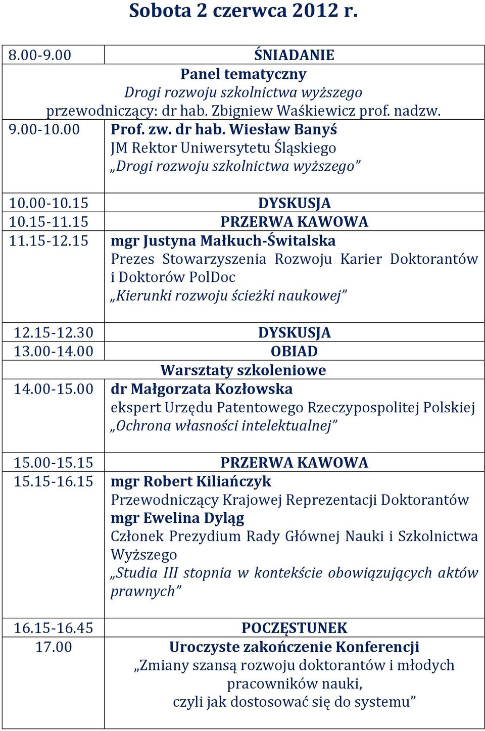 15-12.15 mgr Justyna Małkuch-Świtalska Prezes Stowarzyszenia Rozwoju Karier Doktorantów i Doktorów PolDoc Kierunki rozwoju ścieżki naukowej 12.15-12.30 DYSKUSJA 13.00-14.