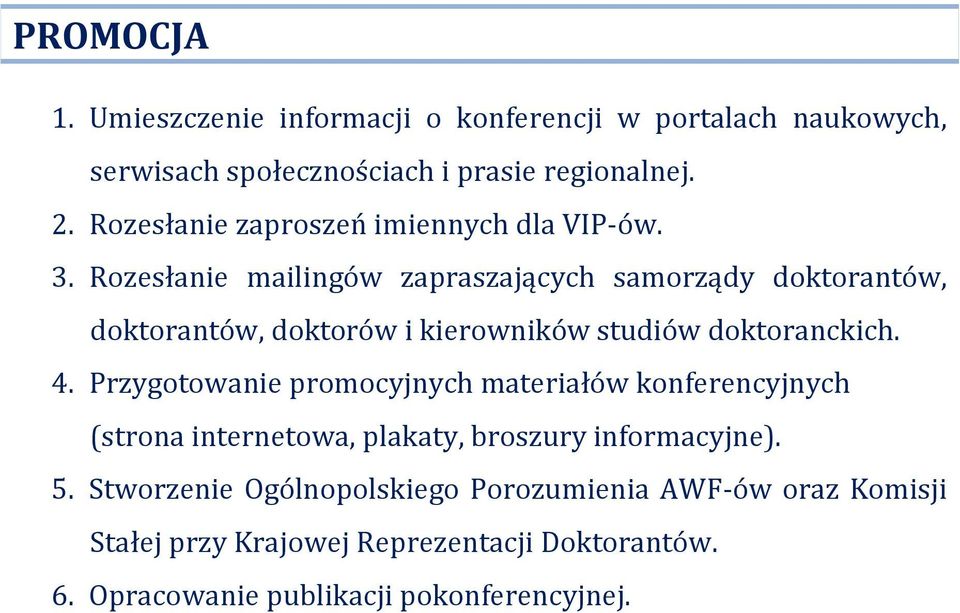 Rozesłanie mailingów zapraszających samorządy doktorantów, doktorantów, doktorów i kierowników studiów doktoranckich. 4.