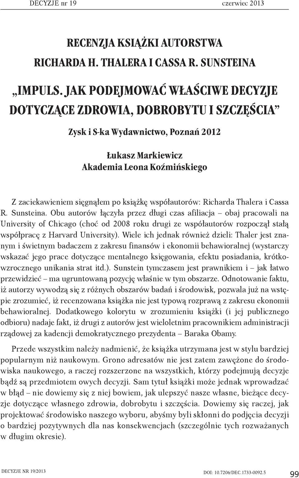współautorów: Richarda Thalera i Cassa R. Sunsteina.