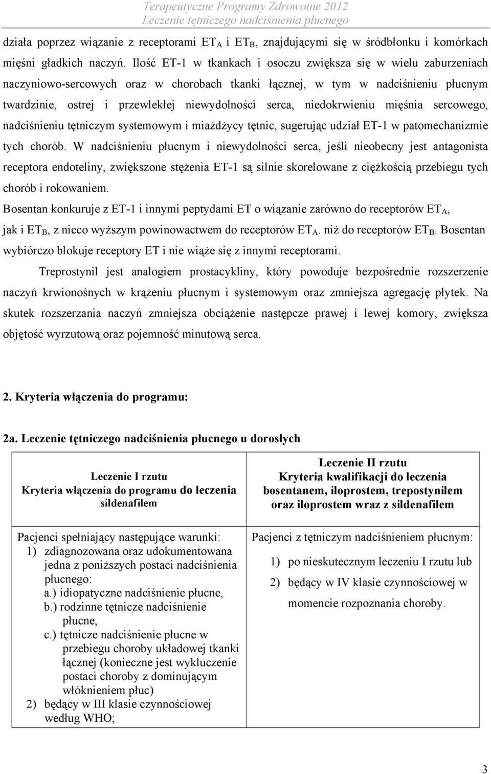 serca, niedokrwieniu mięśnia sercowego, nadciśnieniu tętniczym systemowym i miażdżycy tętnic, sugerując udział ET-1 w patomechanizmie tych chorób.