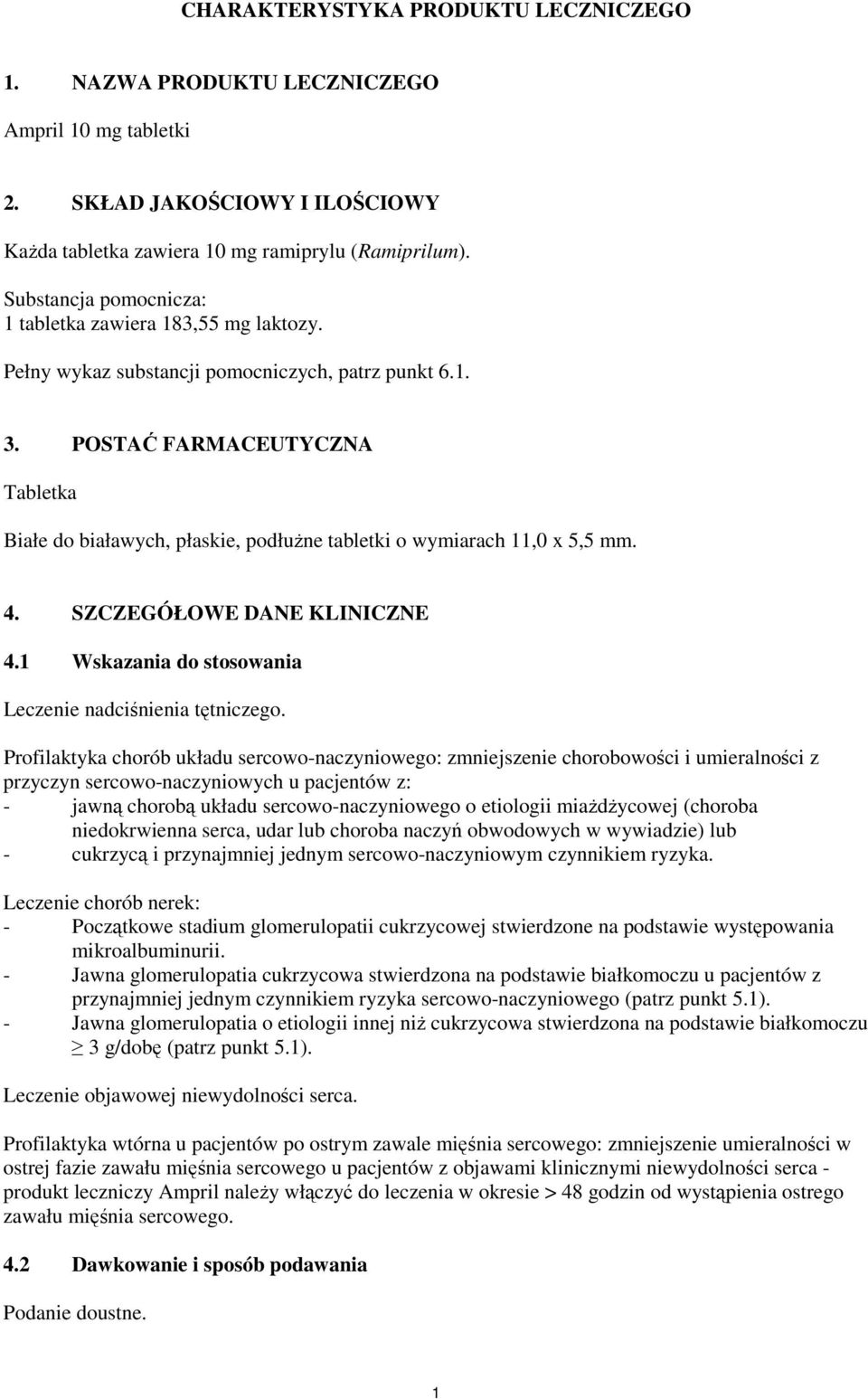 POSTAĆ FARMACEUTYCZNA Tabletka Białe do białawych, płaskie, podłuŝne tabletki o wymiarach 11,0 x 5,5 mm. 4. SZCZEGÓŁOWE DANE KLINICZNE 4.1 Wskazania do stosowania Leczenie nadciśnienia tętniczego.