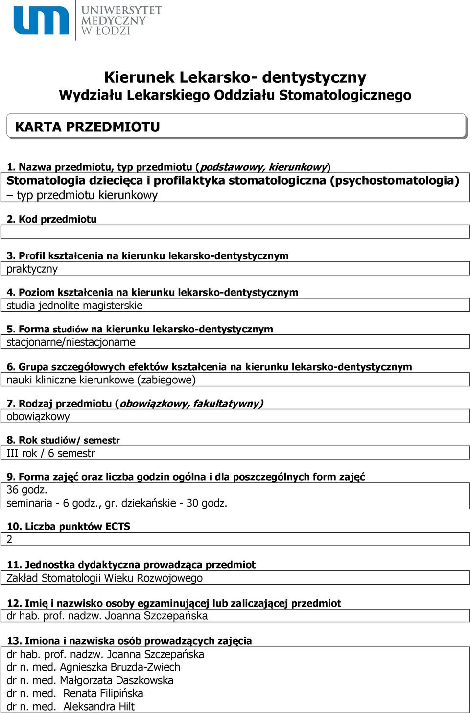 Profil kształcenia na kierunku lekarsko-dentystycznym praktyczny 4. Poziom kształcenia na kierunku lekarsko-dentystycznym studia jednolite magisterskie 5.