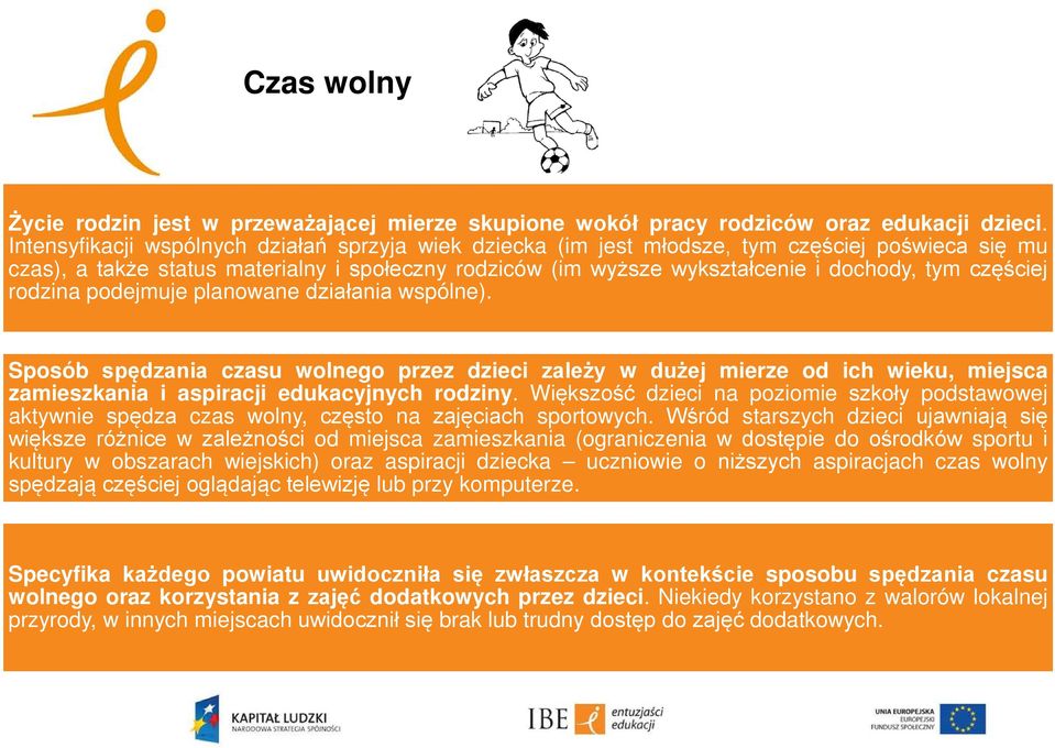 częściej rodzina podejmuje planowane działania wspólne). Sposób spędzania czasu wolnego przez dzieci zależy w dużej mierze od ich wieku, miejsca zamieszkania i aspiracji edukacyjnych rodziny.
