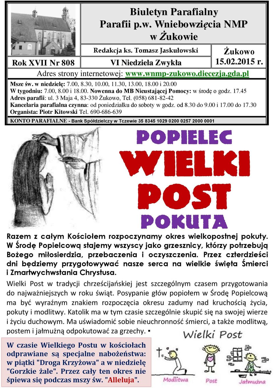 3 Maja 4, 83-330 Żukowo, Tel. (058) 681-82-42 Kancelaria parafialna czynna: od poniedziałku do soboty w godz. od 8.30 do 9.00 i 17.00 do 17.30 Organista: Piotr Kitowski Tel.