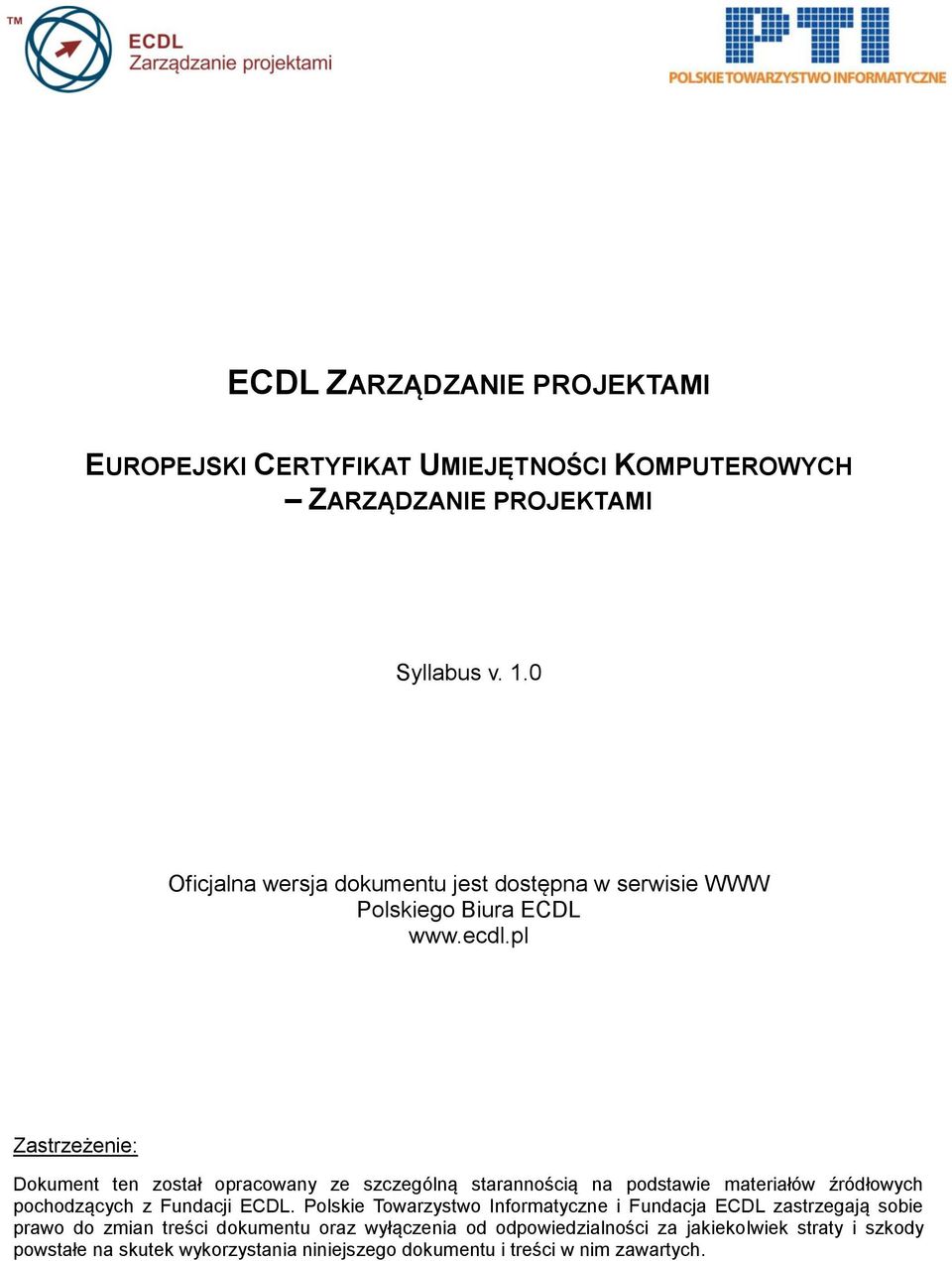 pl Zastrzeżenie: Dokument ten został opracowany ze szczególną starannością na podstawie materiałów źródłowych pochodzących z Fundacji ECDL.