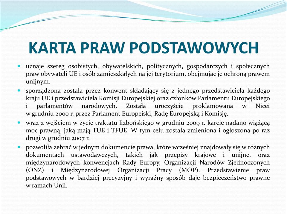 sporządzona została przez konwent składający się z jednego przedstawiciela każdego kraju UE i przedstawiciela Komisji Europejskiej oraz członków Parlamentu Europejskiego i parlamentów narodowych.