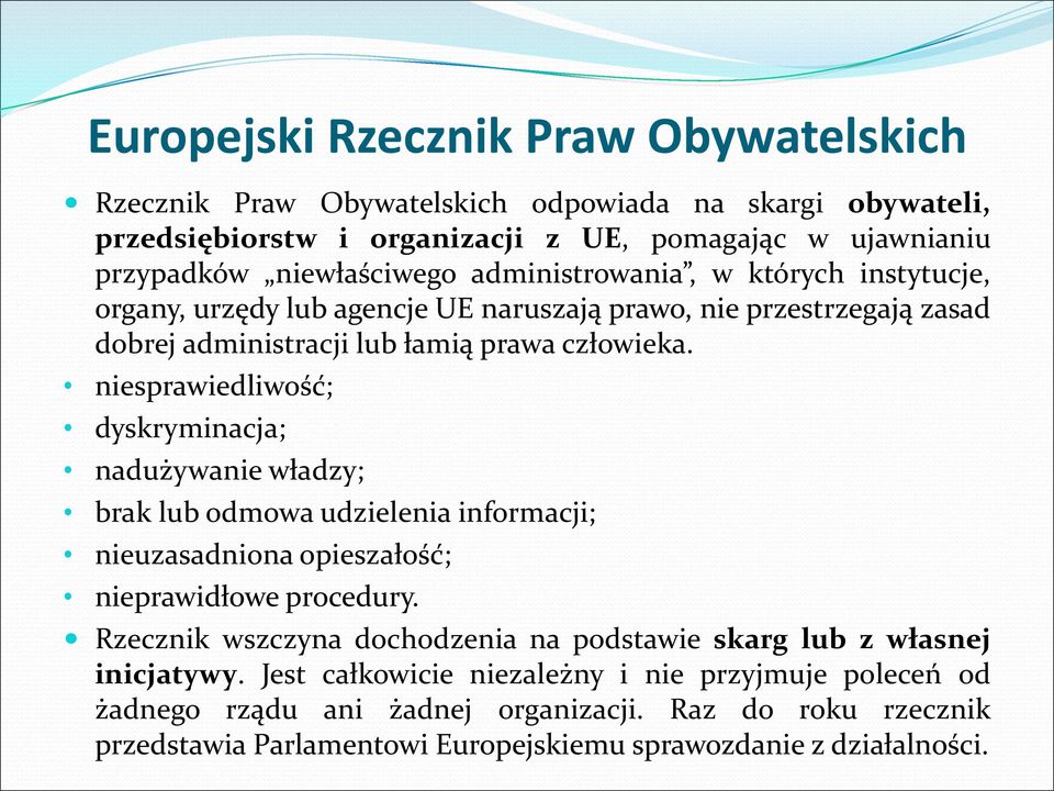 niesprawiedliwość; dyskryminacja; nadużywanie władzy; brak lub odmowa udzielenia informacji; nieuzasadniona opieszałość; nieprawidłowe procedury.