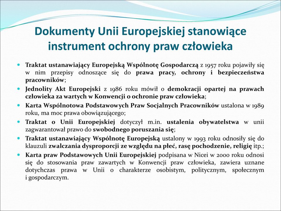 Podstawowych Praw Socjalnych Pracowników ustalona w 1989 roku, ma moc prawa obowiązującego; Traktat o Unii Europejskiej dotyczył m.in.