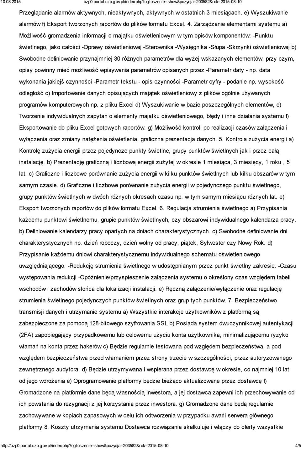 -Słupa -Skrzynki oświetleniowej b) Swobodne definiowanie przynajmniej 30 różnych parametrów dla wyżej wskazanych elementów, przy czym, opisy powinny mieć możliwość wpisywania parametrów opisanych