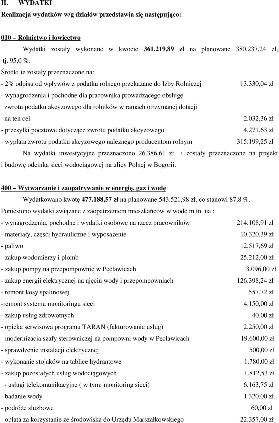 330,04 zł - wynagrodzenia i pochodne dla pracownika prowadzącego obsługę zwrotu podatku akcyzowego dla rolników w ramach otrzymanej dotacji na ten cel 2.