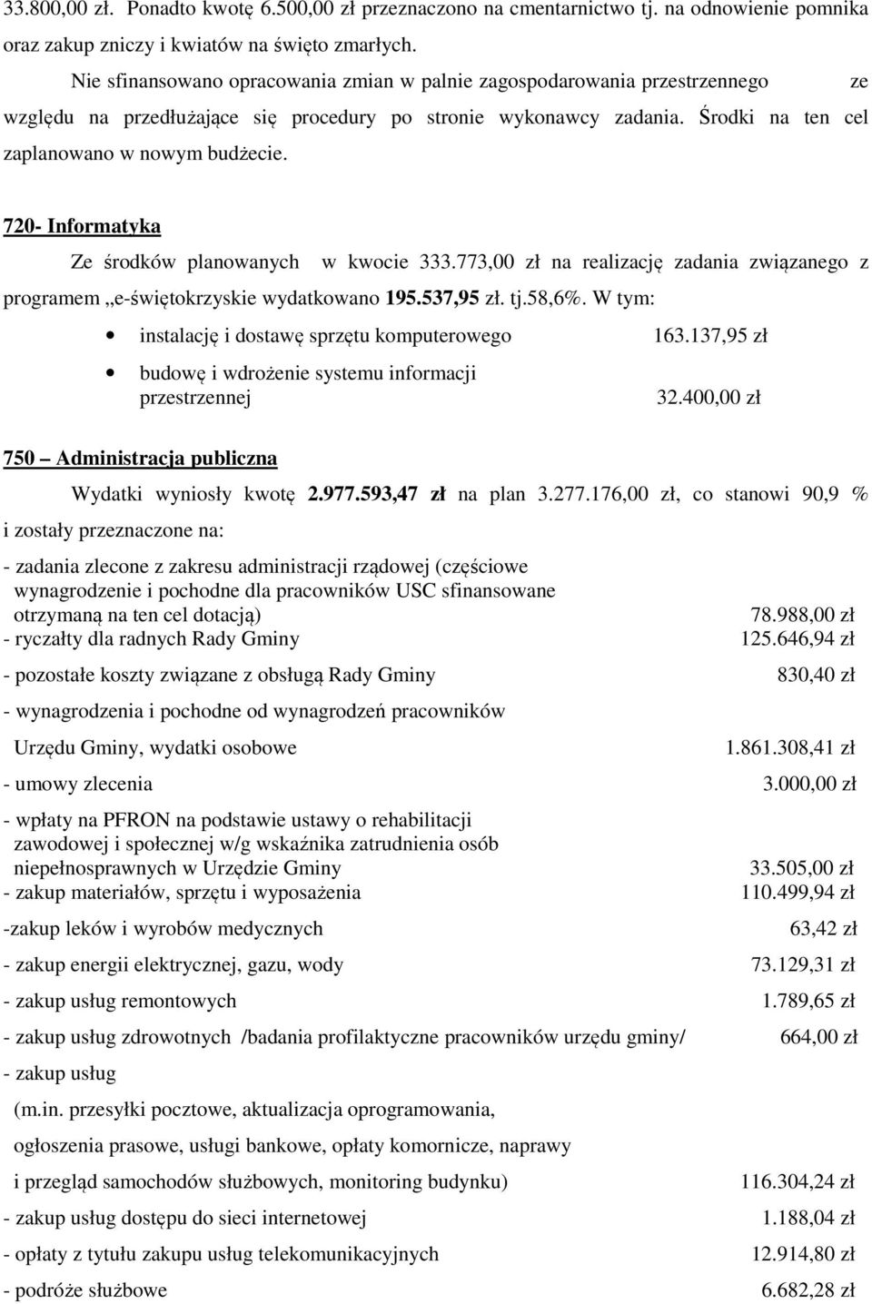 720- Informatyka Ze środków planowanych w kwocie 333.773,00 zł na realizację zadania związanego z programem e-świętokrzyskie wydatkowano 195.537,95 zł. tj.58,6%.