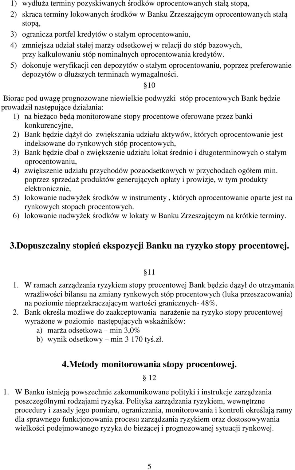 5) dokonuje weryfikacji cen depozytów o stałym oprocentowaniu, poprzez preferowanie depozytów o dłuższych terminach wymagalności.