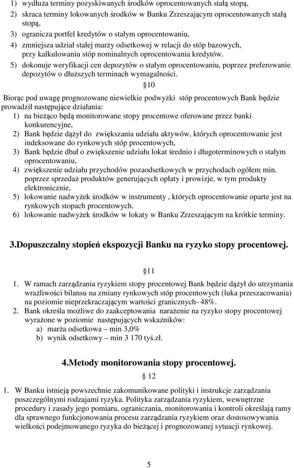 5) dokonuje weryfikacji cen depozytów o stałym oprocentowaniu, poprzez preferowanie depozytów o dłuższych terminach wymagalności.