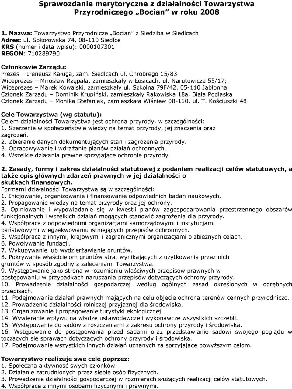 Chrobrego 15/83 Wiceprezes Mirosław Rzępała, zamieszkały w Łosicach, ul. Narutowicza 55/17; Wiceprezes Marek Kowalski, zamieszkały ul.