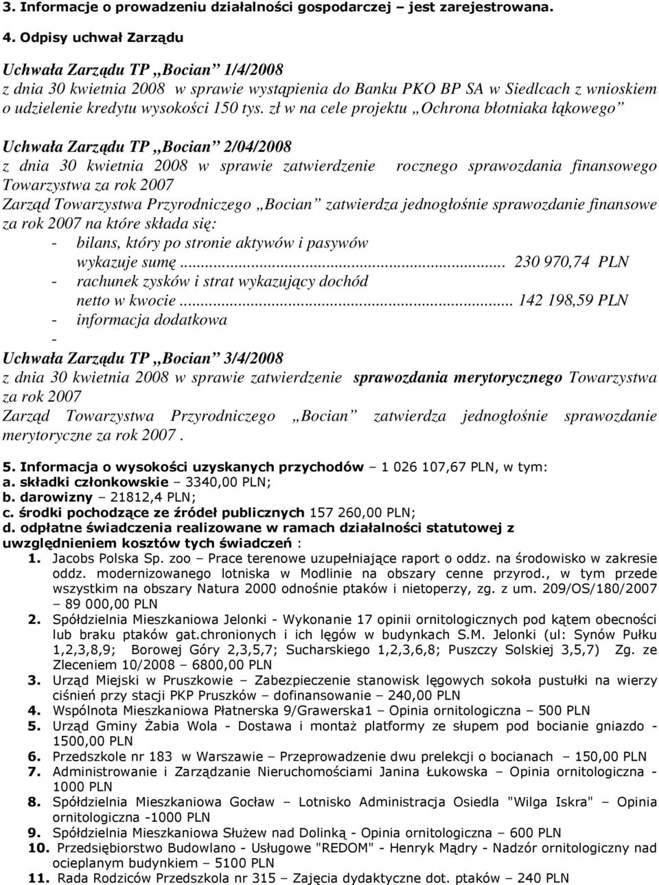 zł w na cele projektu Ochrona błotniaka łąkowego Uchwała Zarządu TP Bocian 2/04/2008 z dnia 30 kwietnia 2008 w sprawie zatwierdzenie rocznego sprawozdania finansowego Towarzystwa za rok 2007 Zarząd