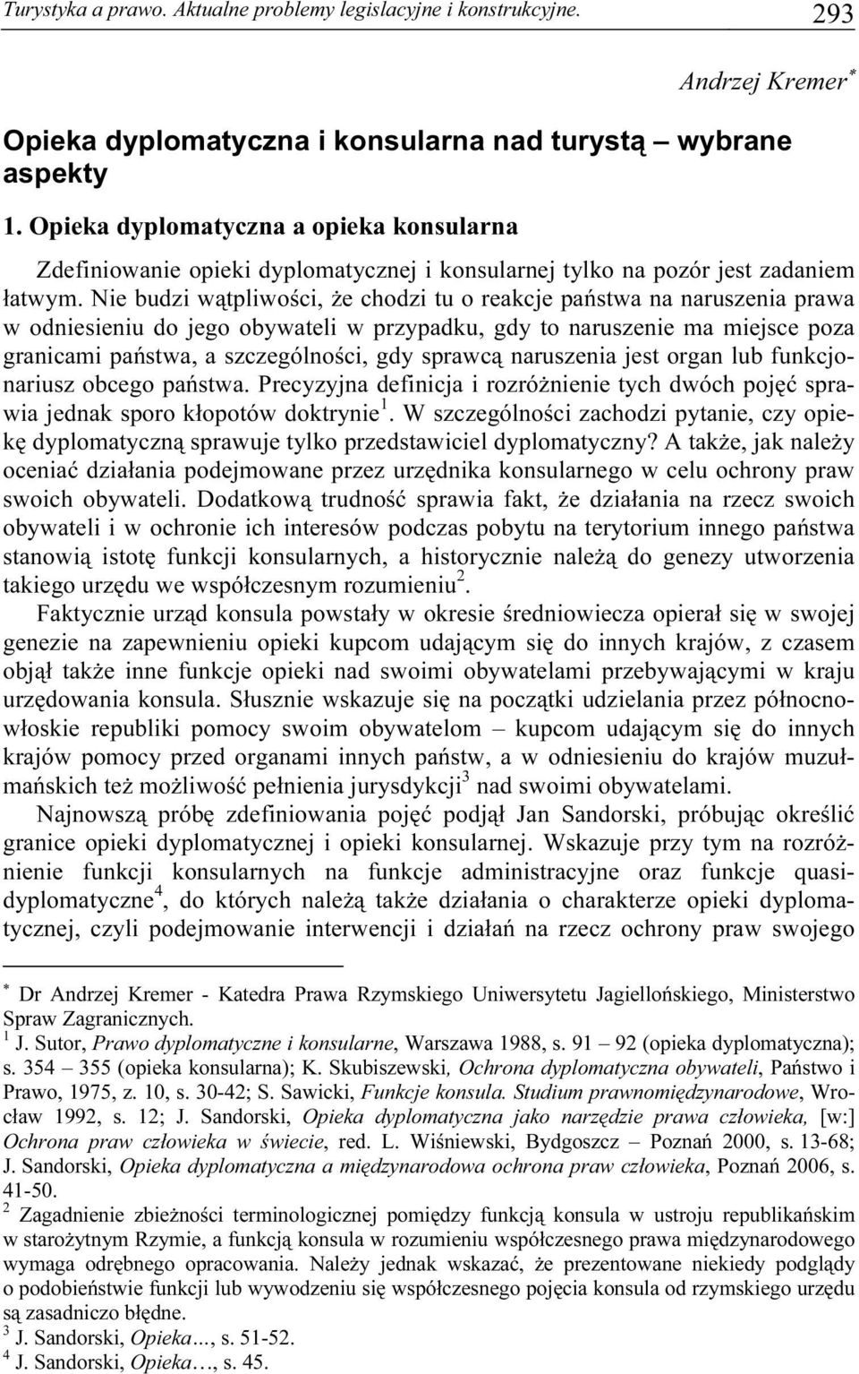 Nie budzi wątpliwości, że chodzi tu o reakcje państwa na naruszenia prawa w odniesieniu do jego obywateli w przypadku, gdy to naruszenie ma miejsce poza granicami państwa, a szczególności, gdy