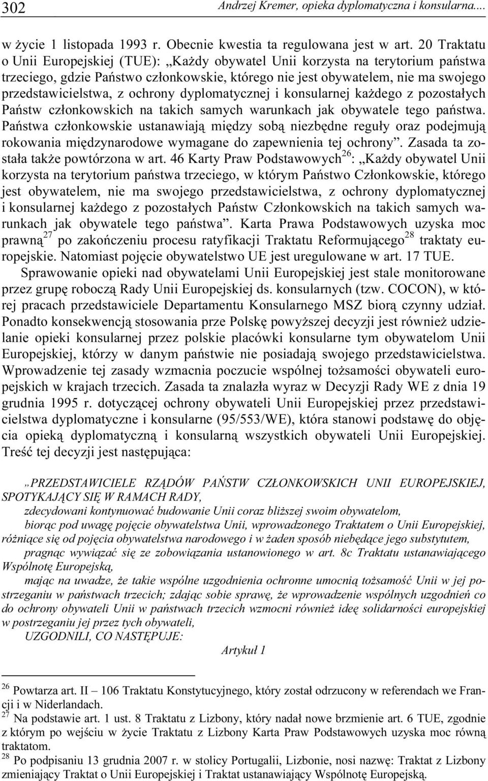 ochrony dyplomatycznej i konsularnej każdego z pozostałych Państw członkowskich na takich samych warunkach jak obywatele tego państwa.
