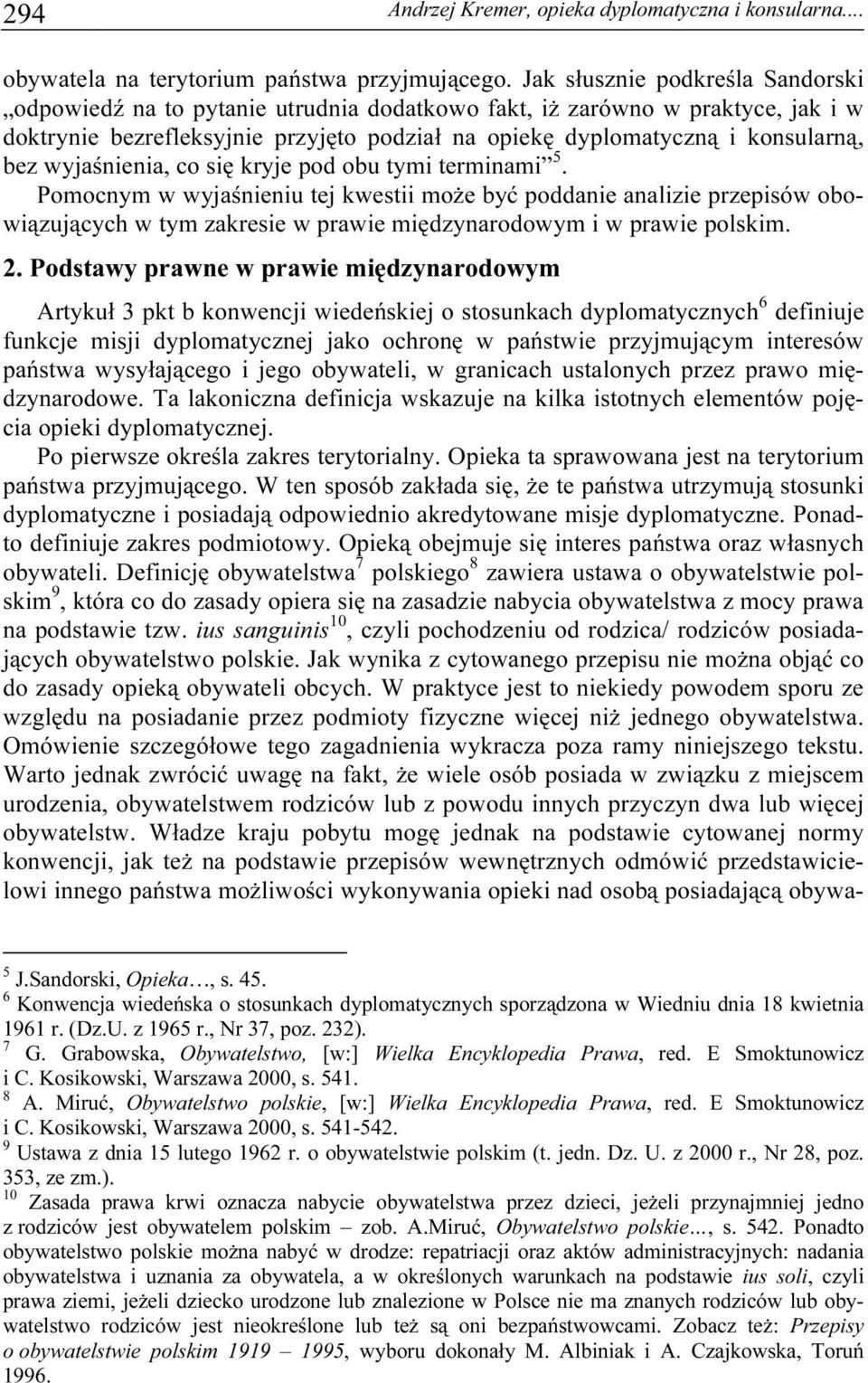wyjaśnienia, co się kryje pod obu tymi terminami 5. Pomocnym w wyjaśnieniu tej kwestii może być poddanie analizie przepisów obowiązujących w tym zakresie w prawie międzynarodowym i w prawie polskim.