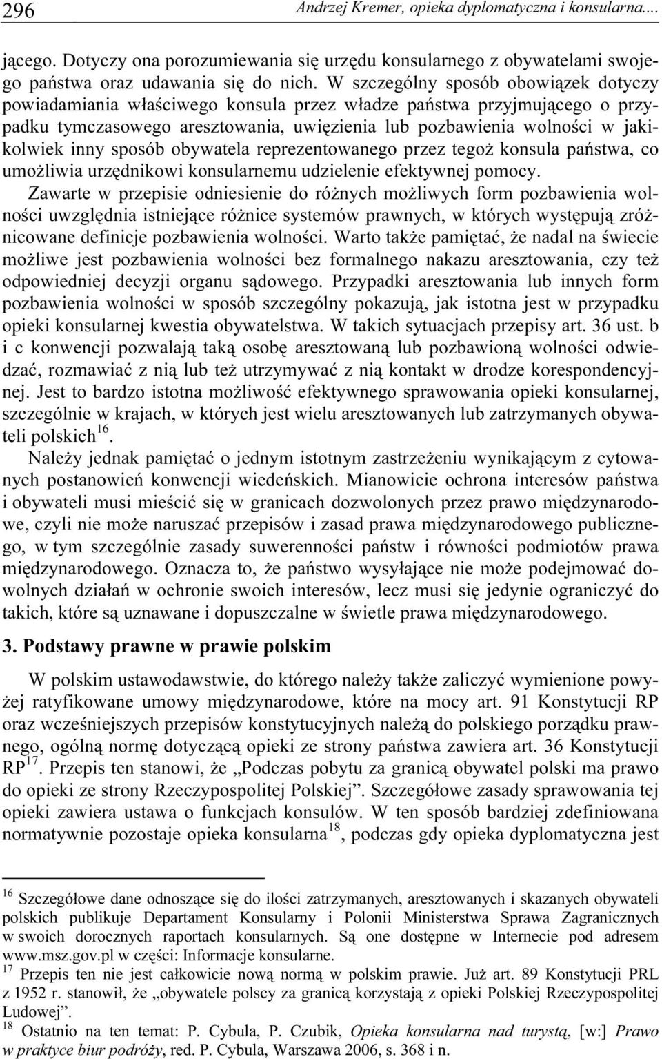 sposób obywatela reprezentowanego przez tegoż konsula państwa, co umożliwia urzędnikowi konsularnemu udzielenie efektywnej pomocy.