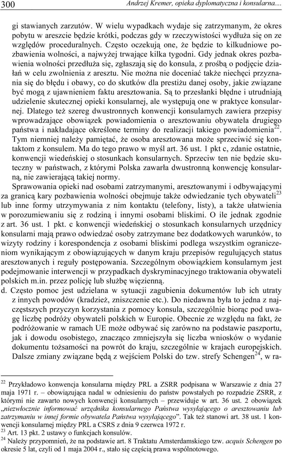 Często oczekują one, że będzie to kilkudniowe pozbawienia wolności, a najwyżej trwające kilka tygodni.