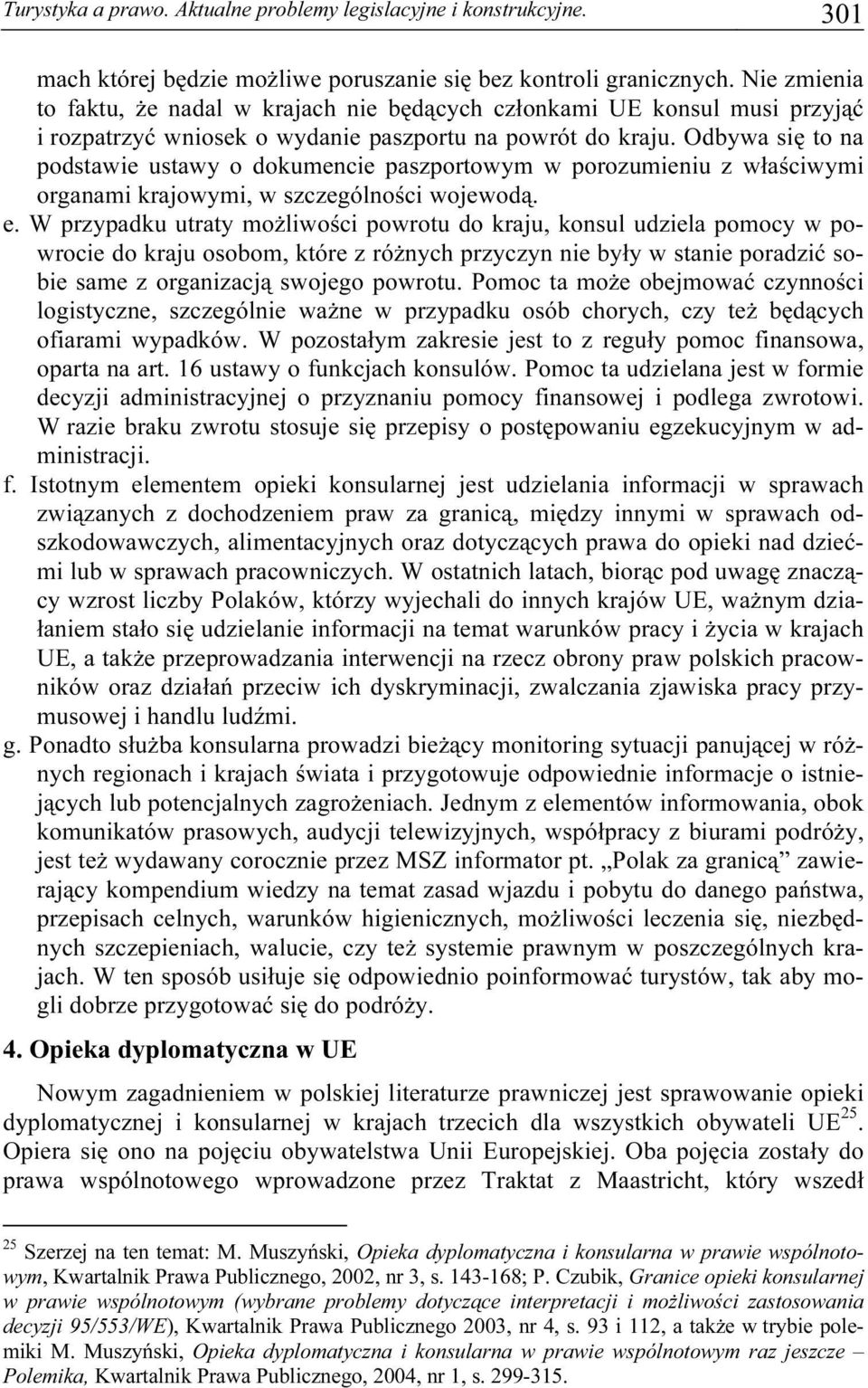 Odbywa się to na podstawie ustawy o dokumencie paszportowym w porozumieniu z właściwymi organami krajowymi, w szczególności wojewodą. e.