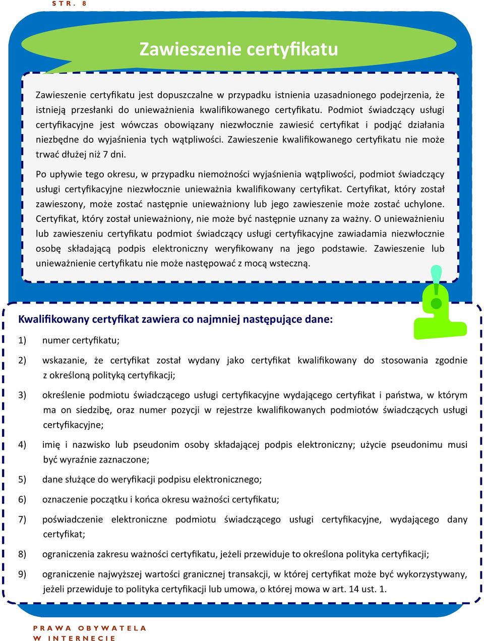 Zawieszenie kwalifikowanego certyfikatu nie może trwać dłużej niż 7 dni.