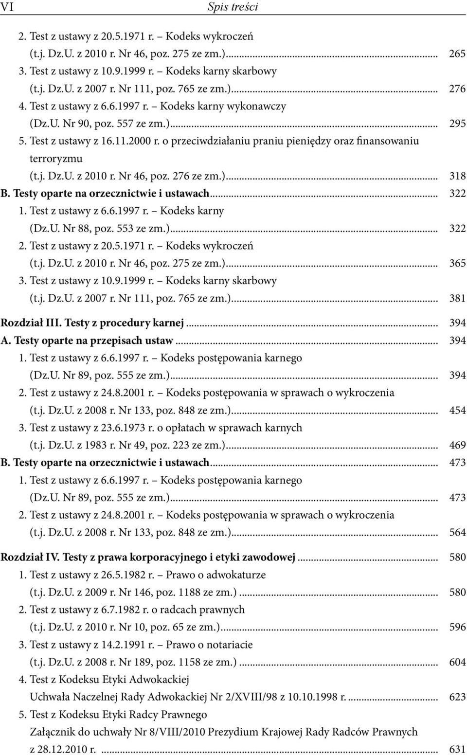 o przeciwdziałaniu praniu pieniędzy oraz finansowaniu terroryzmu (t.j. Dz.U. z 2010 r. Nr 46, poz. 276 ze zm.)... 318 B. Testy oparte na orzecznictwie i ustawach... 322 1. Test z ustawy z 6.6.1997 r.