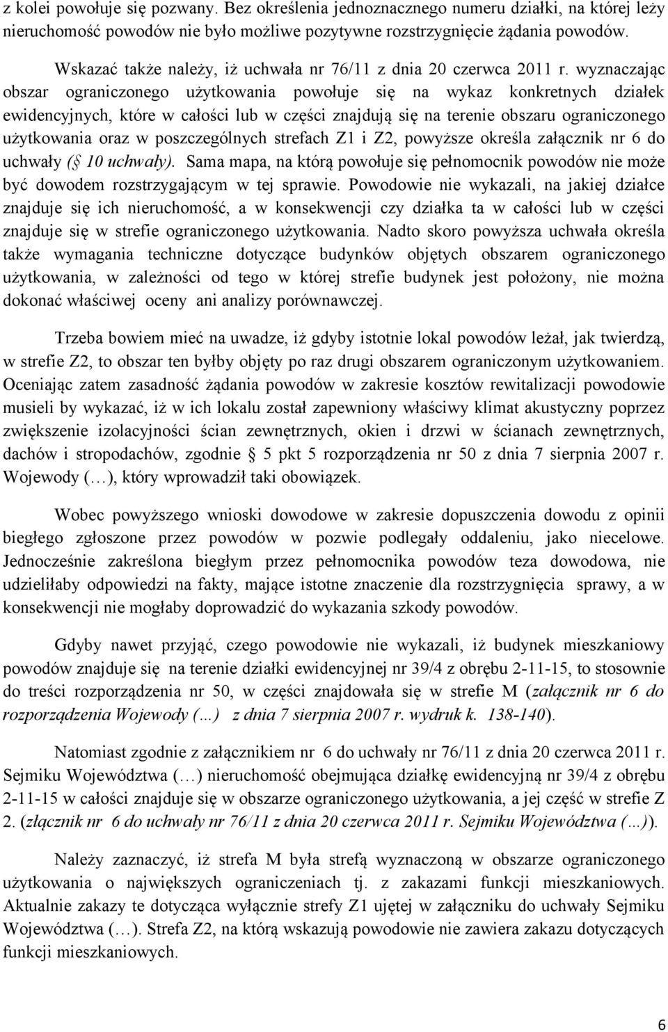 wyznaczając obszar ograniczonego użytkowania powołuje się na wykaz konkretnych działek ewidencyjnych, które w całości lub w części znajdują się na terenie obszaru ograniczonego użytkowania oraz w