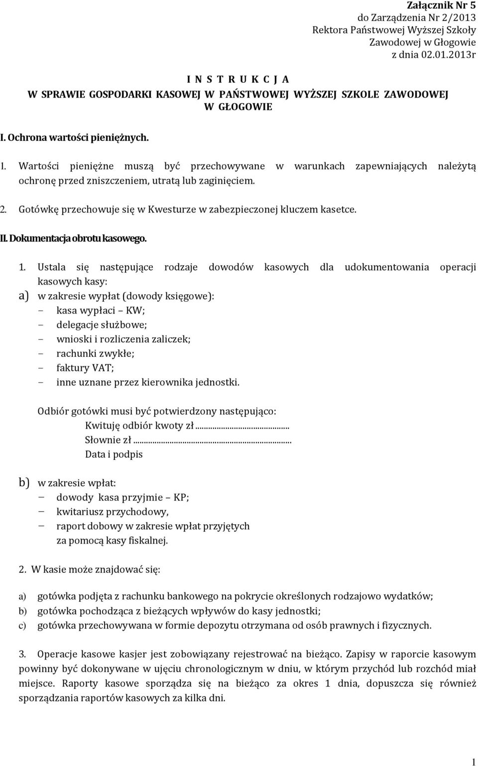 Gotówkę przechowuje się w Kwesturze w zabezpieczonej kluczem kasetce. II. Dokumentacja obrotu kasowego. 1.