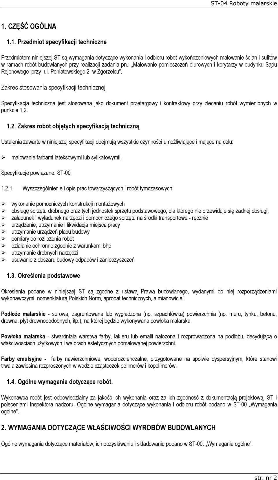 Zakres stosowania specyfikacji technicznej Specyfikacja techniczna jest stosowana jako dokument przetargowy i kontraktowy przy zlecaniu robót wymienionych w punkcie 1.2.