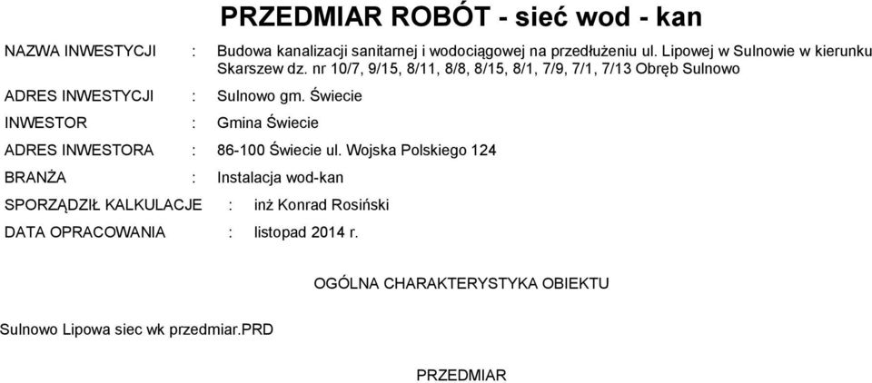 nr 10/7, 9/15, 8/11, 8/8, 8/15, 8/1, 7/9, 7/1, 7/13 Obręb Sulnowo ADRES INWESTYCJI : Sulnowo g.