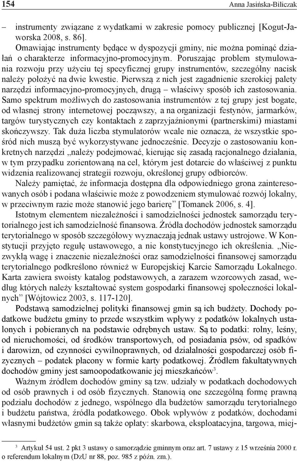 Poruszając problem stymulowania rozwoju przy użyciu tej specyficznej grupy instrumentów, szczególny nacisk należy położyć na dwie kwestie.