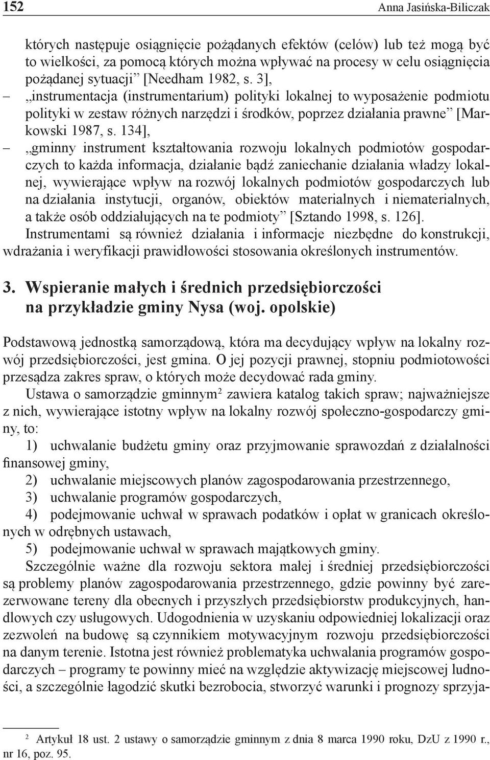 134], gminny instrument kształtowania rozwoju lokalnych podmiotów gospodarczych to każda informacja, działanie bądź zaniechanie działania władzy lokalnej, wywierające wpływ na rozwój lokalnych