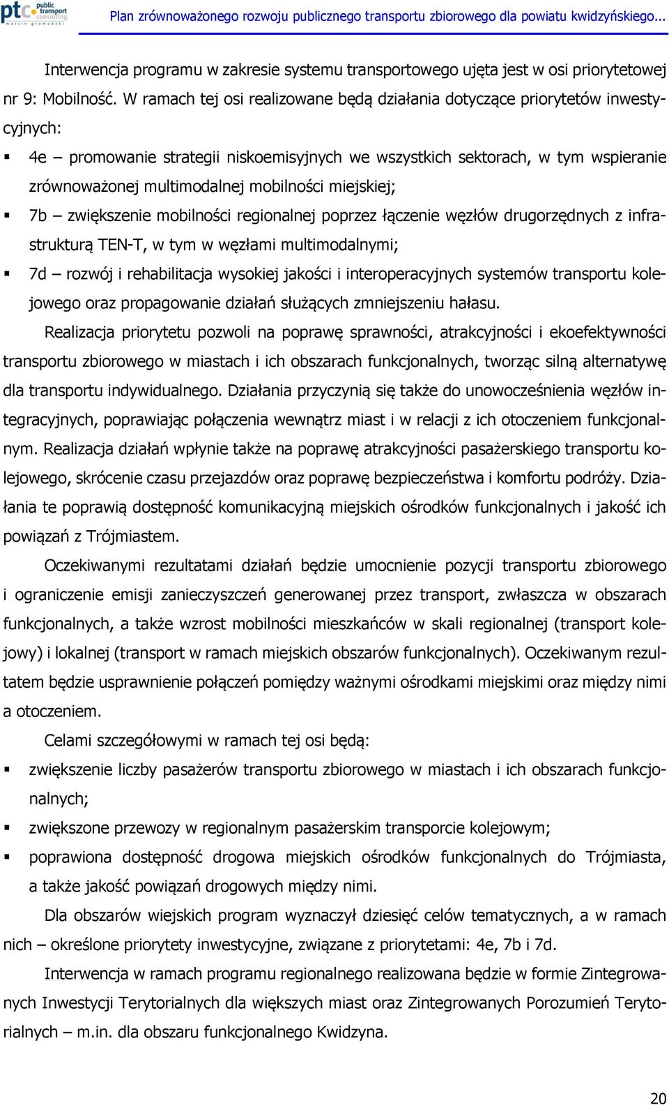 mobilności miejskiej; 7b zwiększenie mobilności regionalnej poprzez łączenie węzłów drugorzędnych z infrastrukturą TEN-T, w tym w węzłami multimodalnymi; 7d rozwój i rehabilitacja wysokiej jakości i