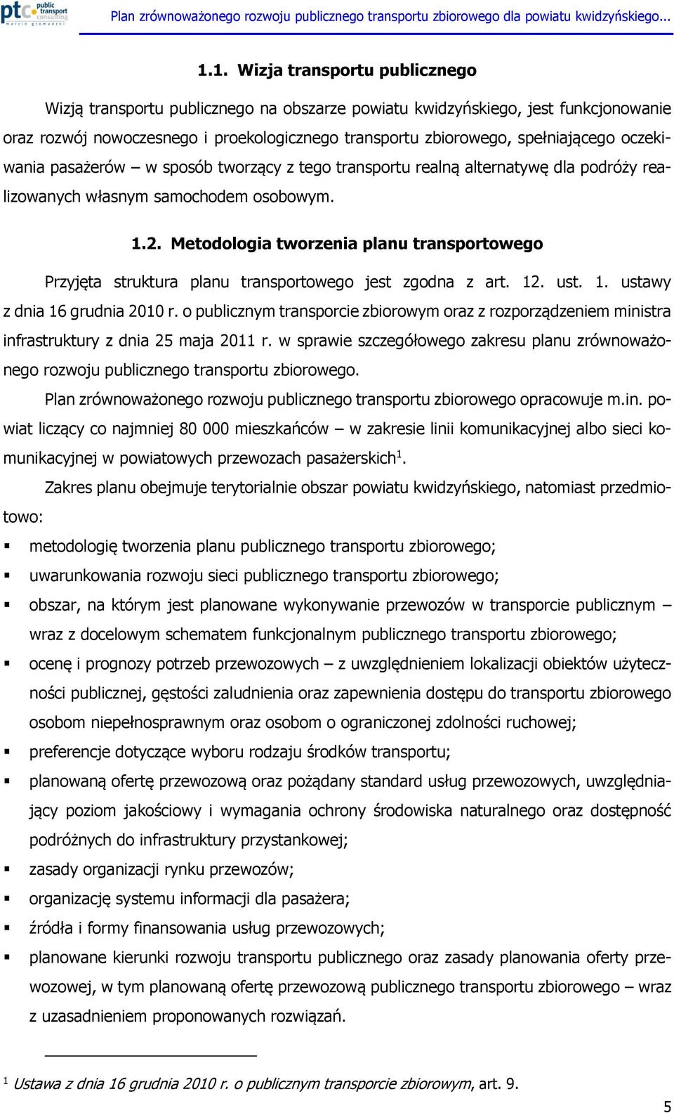 Metodologia tworzenia planu transportowego Przyjęta struktura planu transportowego jest zgodna z art. 12. ust. 1. ustawy z dnia 16 grudnia 2010 r.