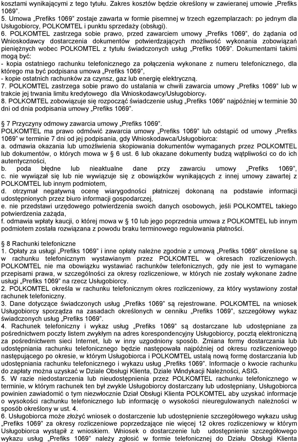 POLKOMTEL zastrzega sobie prawo, przed zawarciem umowy Prefiks 1069, do żądania od Wnioskodawcy dostarczenia dokumentów potwierdzających możliwość wykonania zobowiązań pieniężnych wobec POLKOMTEL z