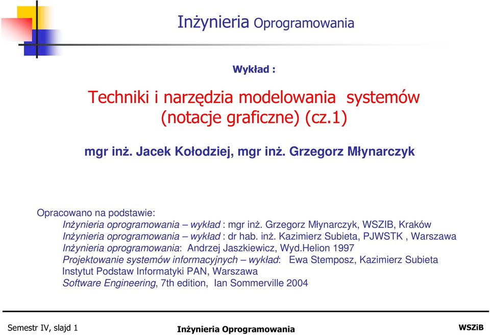 Grzegorz Młynarczyk, WSZIB, Kraków InŜynieria oprogramowania wykład : dr hab. inŝ.