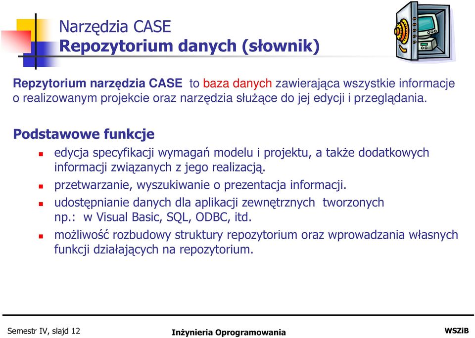 Podstawowe funkcje edycja specyfikacji wymagań modelu i projektu, a takŝe dodatkowych informacji związanych z jego realizacją.