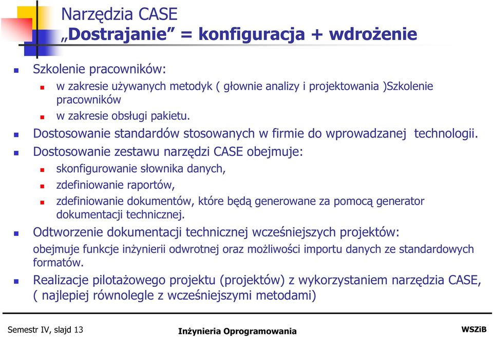 Dostosowanie zestawu narzędzi CASE obejmuje: skonfigurowanie słownika danych, zdefiniowanie raportów, zdefiniowanie dokumentów, które będą generowane za pomocą generator dokumentacji