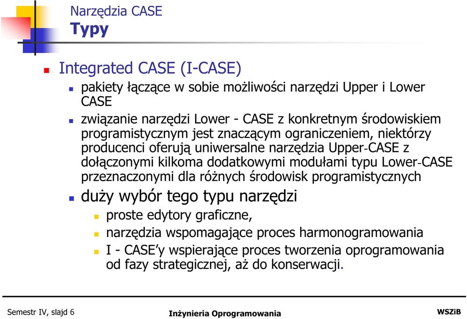 dodatkowymi modułami typu Lower-CASE przeznaczonymi dla róŝnych środowisk programistycznych duŝy wybór tego typu narzędzi proste edytory graficzne,