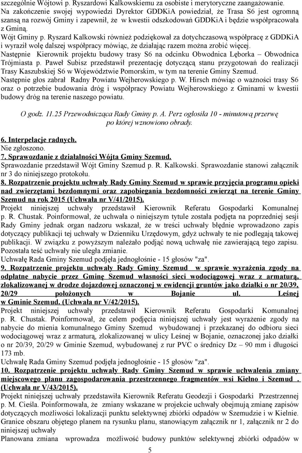 Ryszard Kalkowski również podziękował za dotychczasową współpracę z GDDKiA i wyraził wolę dalszej współpracy mówiąc, że działając razem można zrobić więcej.