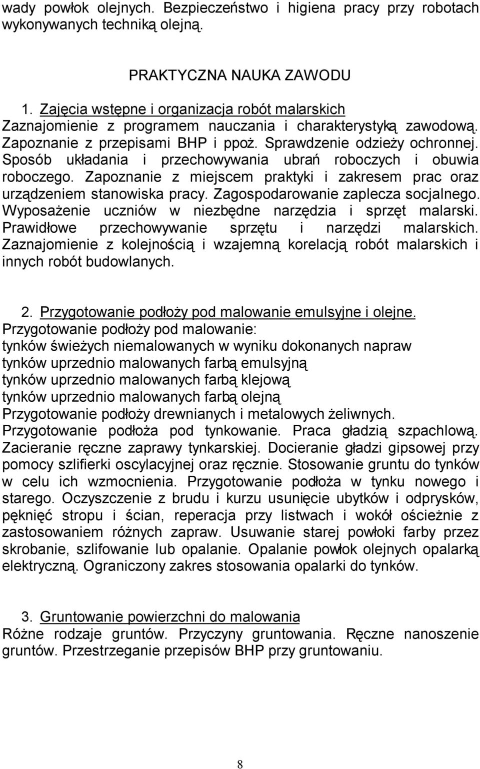 Sposób układania i przechowywania ubrań roboczych i obuwia roboczego. Zapoznanie z miejscem praktyki i zakresem prac oraz urządzeniem stanowiska pracy. Zagospodarowanie zaplecza socjalnego.