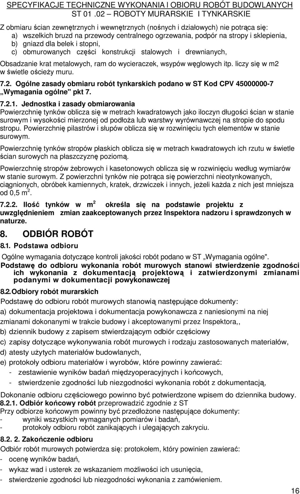 w świetle ościeŝy muru. 7.2. Ogólne zasady obmiaru robót tynkarskich podano w ST Kod CPV 45000000-7 Wymagania ogólne" pkt 7. 7.2.1.