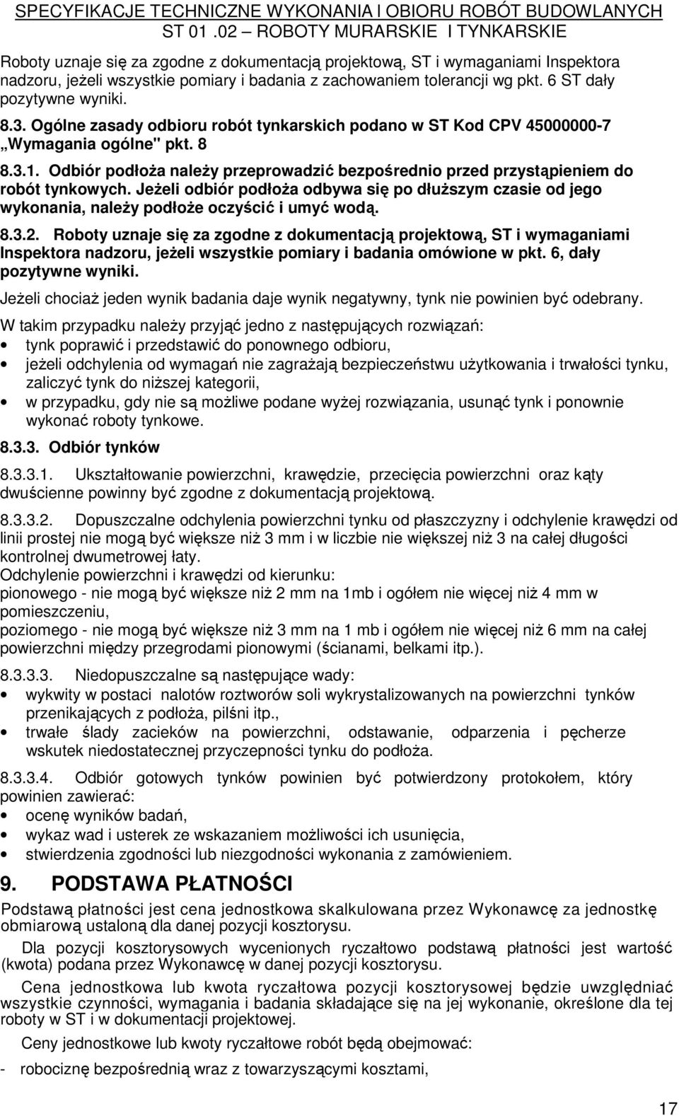 JeŜeli odbiór podłoŝa odbywa się po dłuŝszym czasie od jego wykonania, naleŝy podłoŝe oczyścić i umyć wodą. 8.3.2.