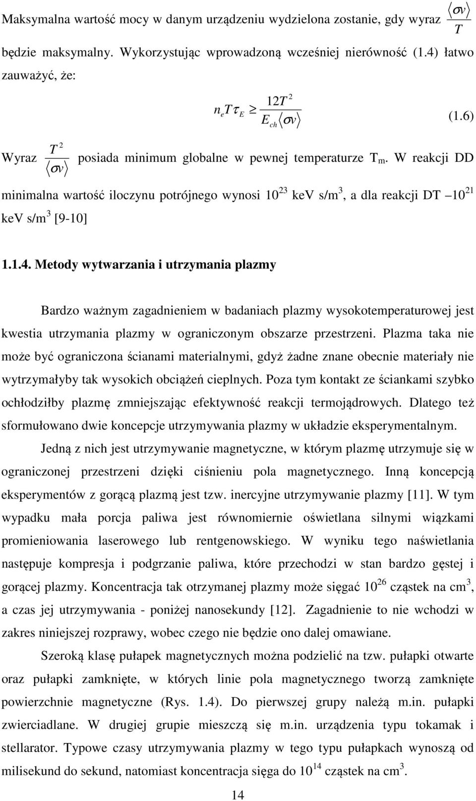 Metody wytwarzania i utrzymania plazmy Bardzo ważnym zagadnieniem w badaniach plazmy wysokotemperaturowej jest kwestia utrzymania plazmy w ograniczonym obszarze przestrzeni.