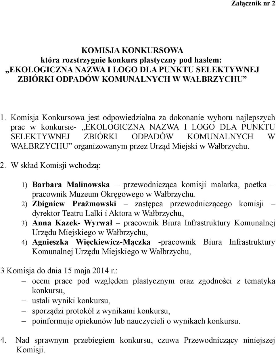 Urząd Miejski w Wałbrzychu. 2. W skład Komisji wchodzą: 1) Barbara Malinowska przewodnicząca komisji malarka, poetka pracownik Muzeum Okręgowego w Wałbrzychu.