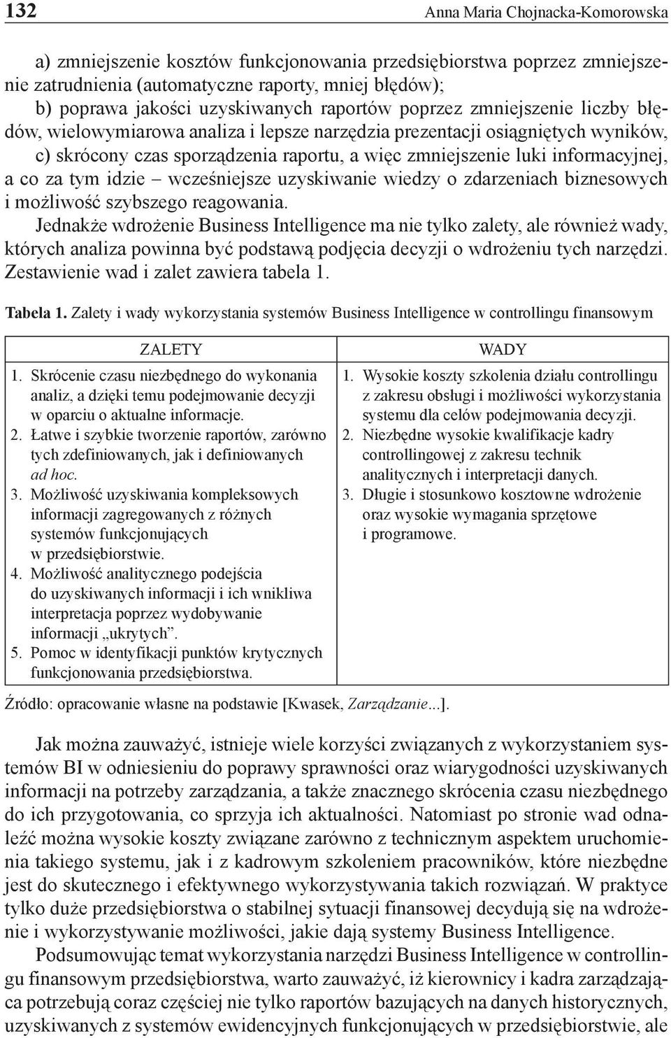 a co za tym idzie wcześniejsze uzyskiwanie wiedzy o zdarzeniach biznesowych i możliwość szybszego reagowania.