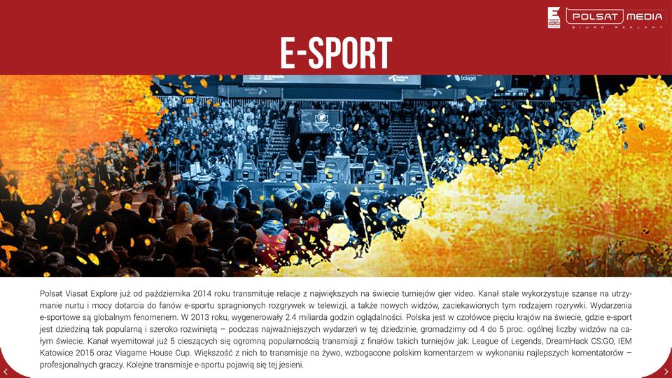 Wydarzenia e-sportowe są globalnym fenomenem. W 2013 roku, wygenerowały 2.4 miliarda godzin oglądalności.